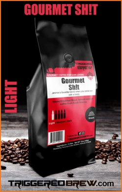 Triggered Brew, Gourmet Sh!t, 100% Coffee