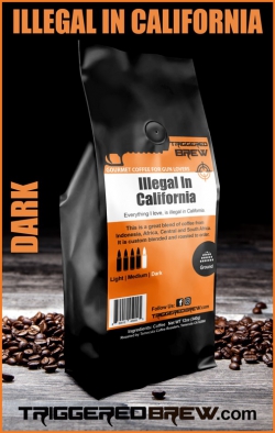 Triggered Brew, Illegal in California, 100% Coffee